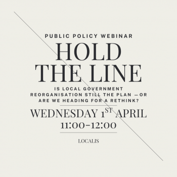 WEBINAR: “Hold the line: is Local Government Reorganisation still the plan —or are we heading for a rethink?”